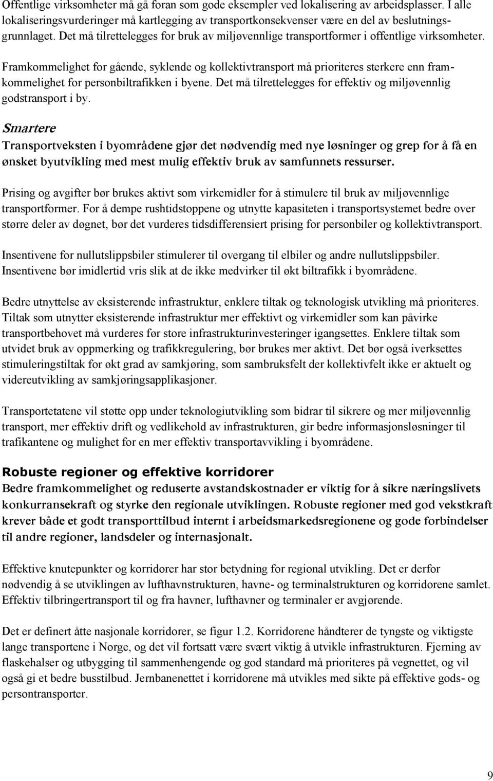 Framkommelighet for gående, syklende og kollektivtransport må prioriteres sterkere enn framkommelighet for personbiltrafikken i byene.