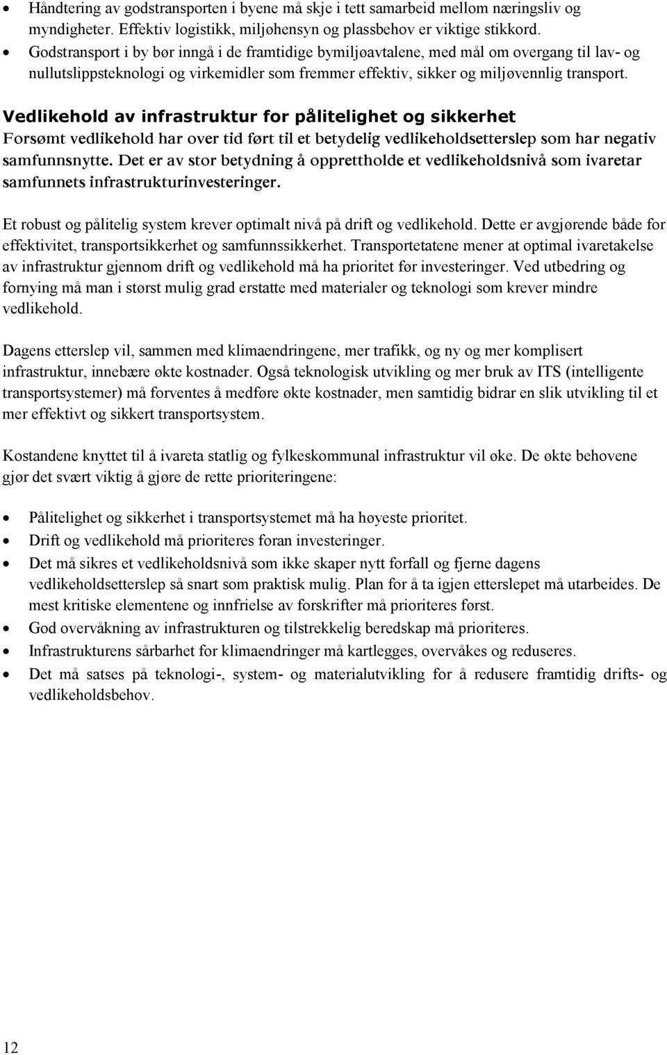 Vedlikehold av infrastruktur for pålitelighet og sikkerhet Forsømt vedlikehold har over tid ført til et betydelig vedlikeholdsetterslep som har negativ samfunnsnytte.