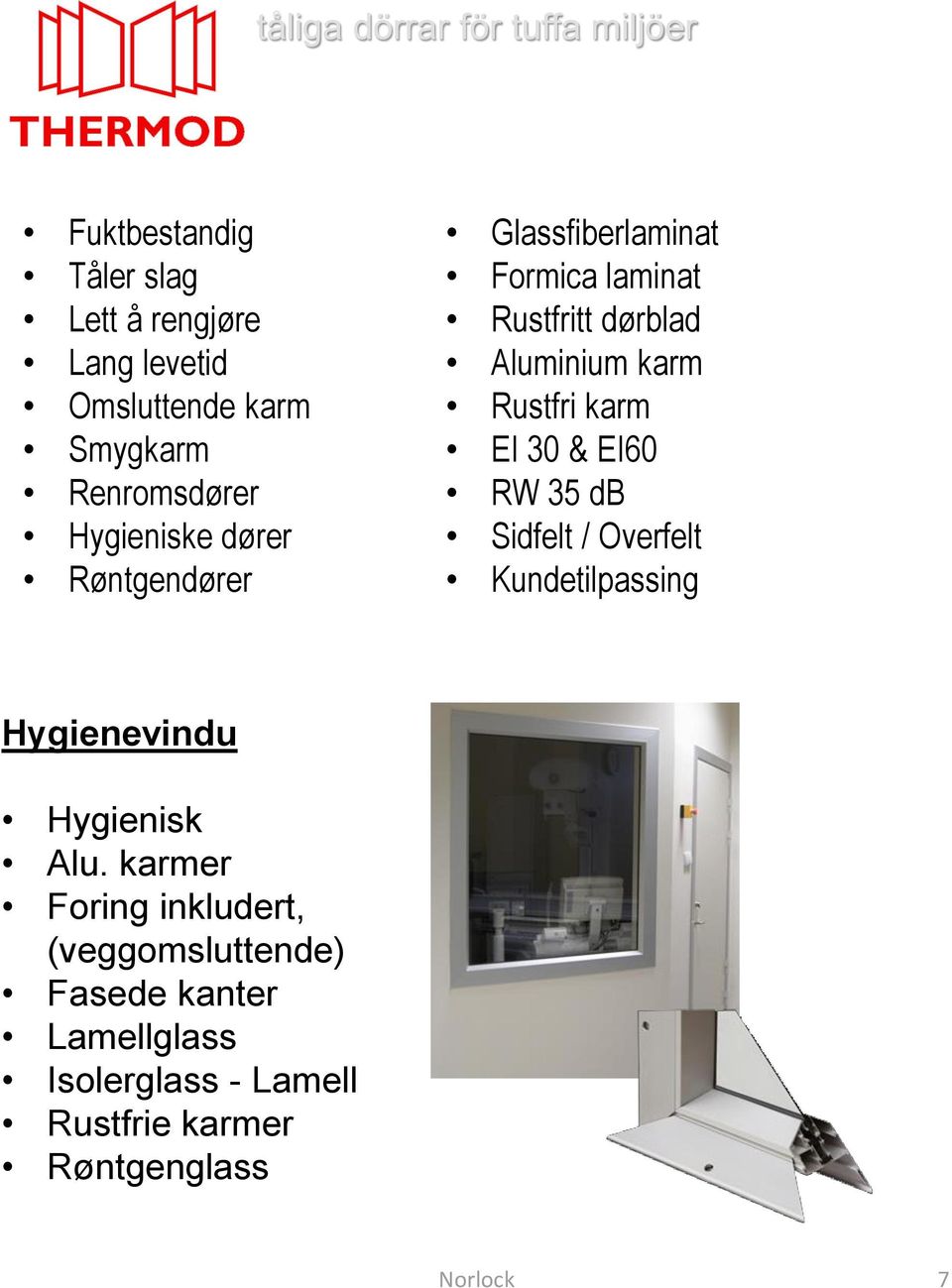 Rustfri karm EI 30 & EI60 RW 35 db Sidfelt / Overfelt Kundetilpassing Hygienevindu Hygienisk Alu.