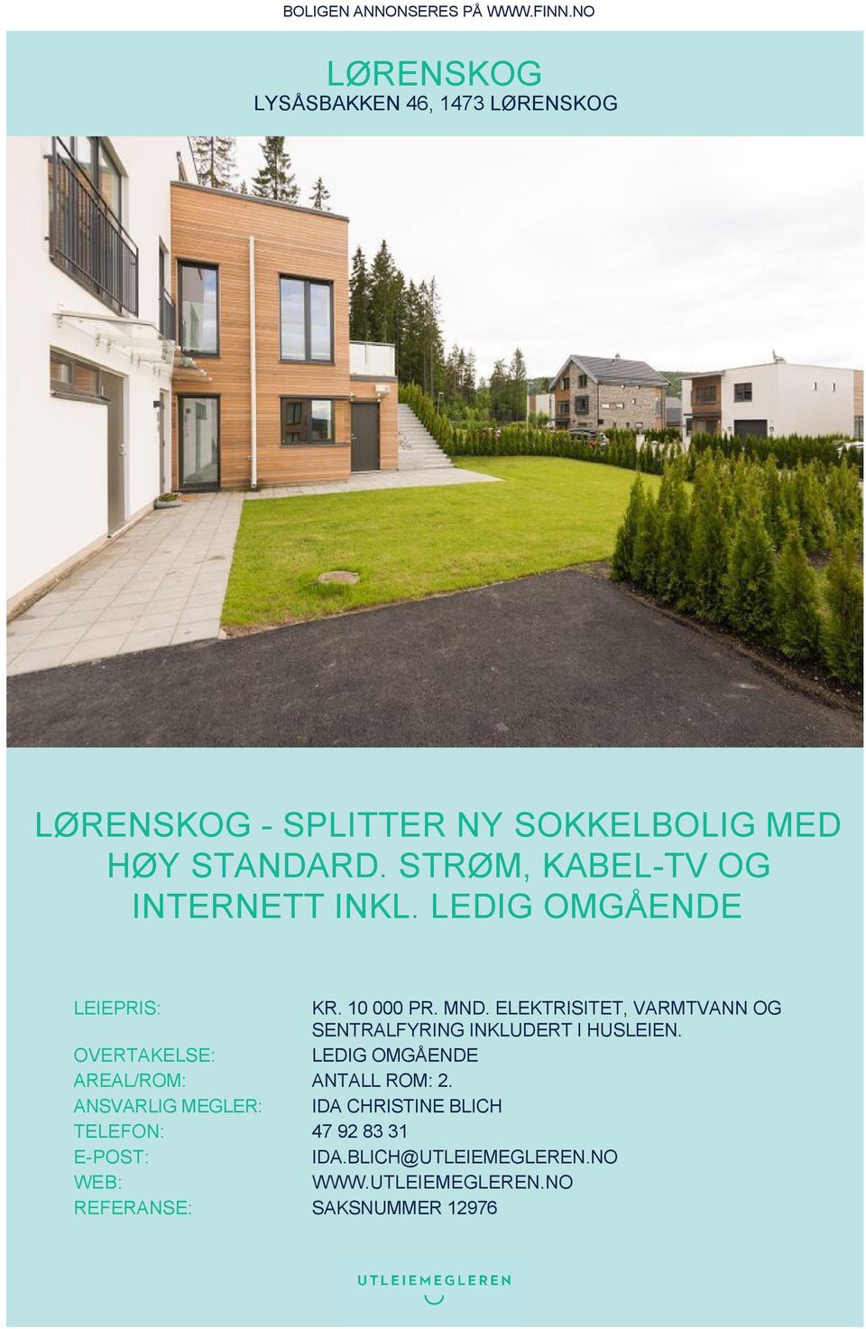 STRØM, KABEL-TV OG INTERNETT INKL. LEDIG OMGÅENDE LEIEPRIS: KR. 10 000 PR. MND.