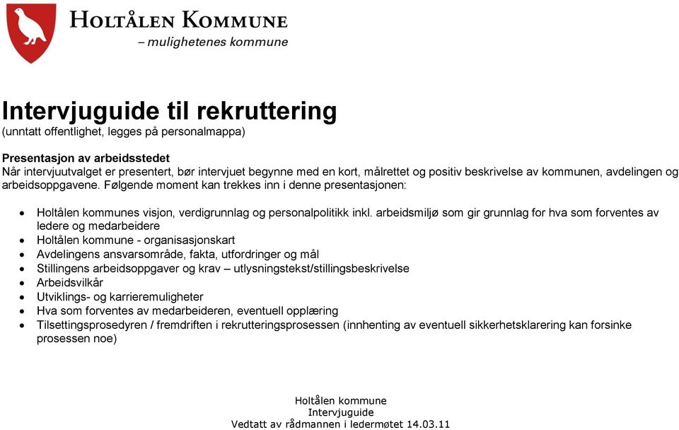 arbeidsmiljø som gir grunnlag for hva som forventes av ledere og medarbeidere - organisasjonskart Avdelingens ansvarsområde, fakta, utfordringer og mål Stillingens arbeidsoppgaver og krav