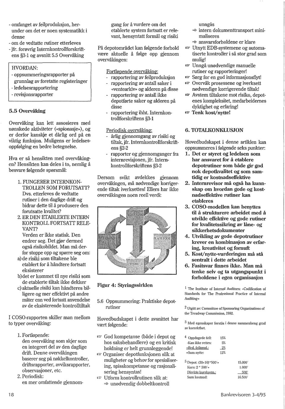 5 Overvltking Overvaking kan lett assosieres med u0nskede aktiviteter (<<spionasje»), og er derfor kanskje et darlig ord pa en viktig funksjon. Muligens er ledelsesoppfulging en bedre betegnelse.