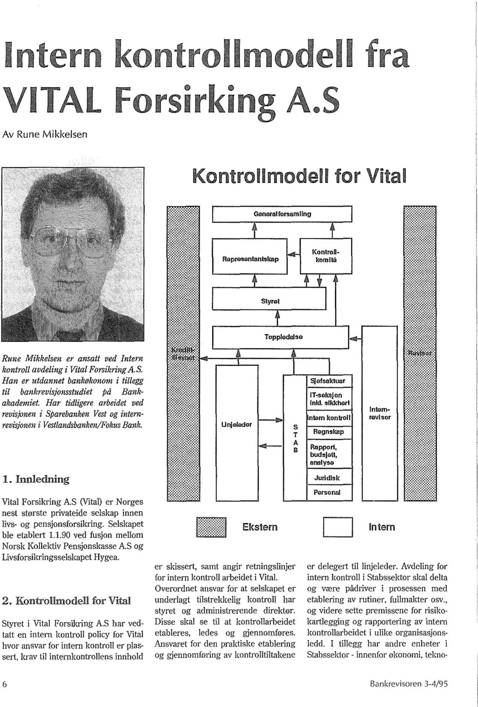 Imlledning Vital Forsikring AS (Vital) er Norges nest storste privateide selskap innen livs- og pensjonsforsikring. Selskapet ble etableli 1.