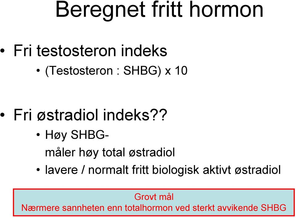 ? Høy SHBGmåler høy total østradiol lavere / normalt fritt