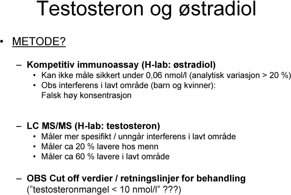 Obs interferens i lavt område (barn og kvinner): Falsk høy konsentrasjon LC MS/MS (H-lab: testosteron) Måler mer