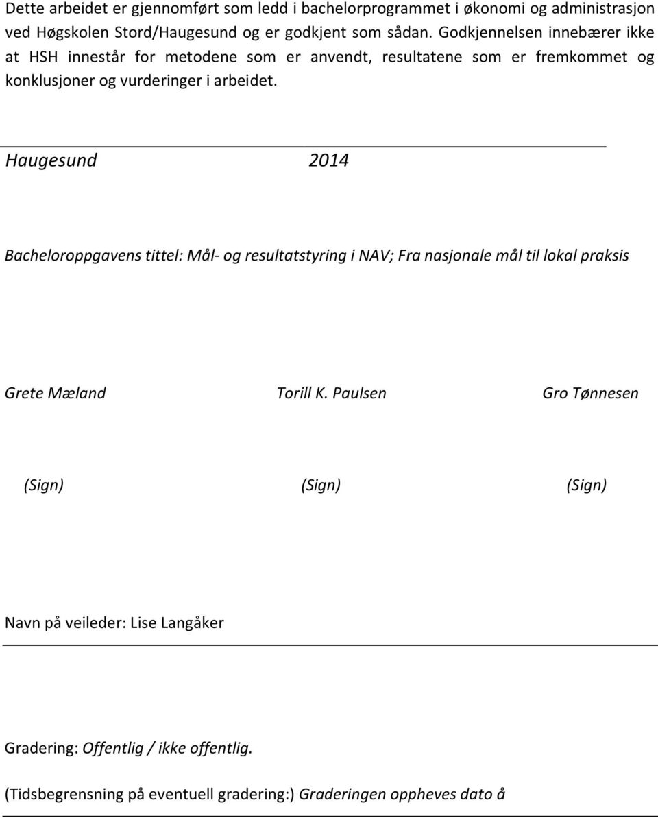 Haugesund 2014 Bacheloroppgavens tittel: Mål- og resultatstyring i NAV; Fra nasjonale mål til lokal praksis Grete Mæland Torill K.