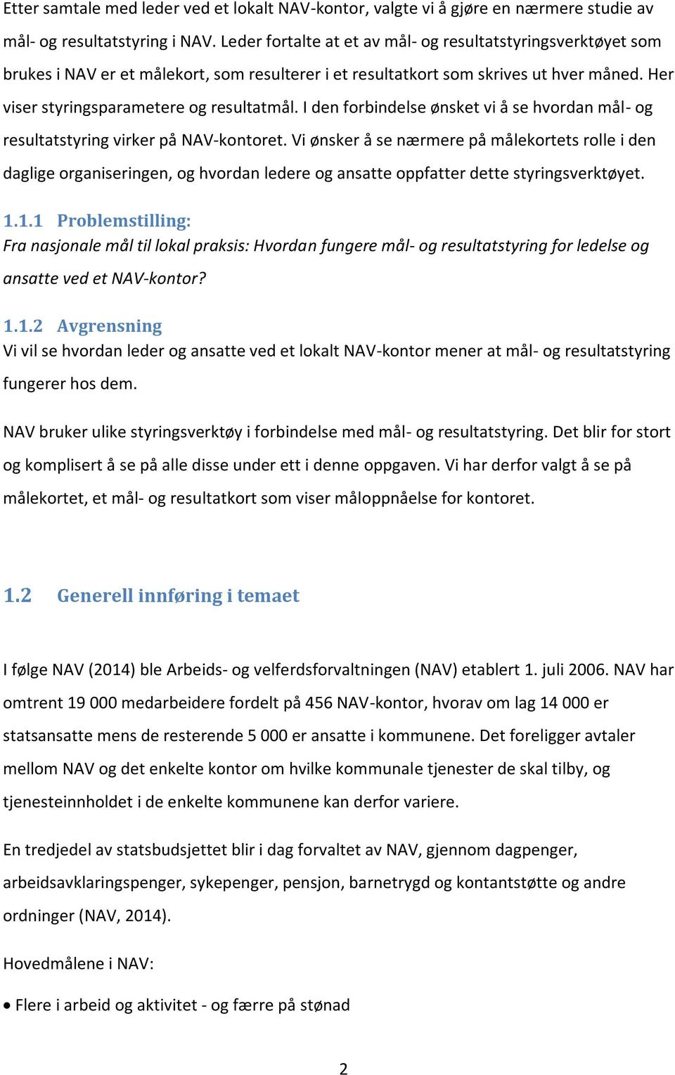 I den forbindelse ønsket vi å se hvordan mål- og resultatstyring virker på NAV-kontoret.