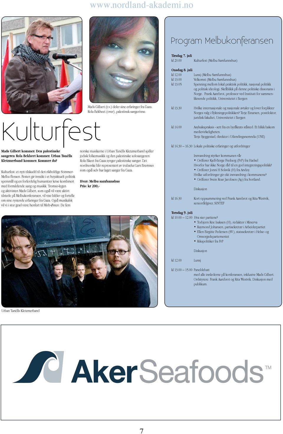 Frank Aarebrot, professor ved Institutt for sammenliknende politikk, Universitetet i Bergen Kulturfest Mads Gilbert (t.v.) deler sine erfaringer fra Gaza. Rola Bekheet (over), palestinsk sangerinne.