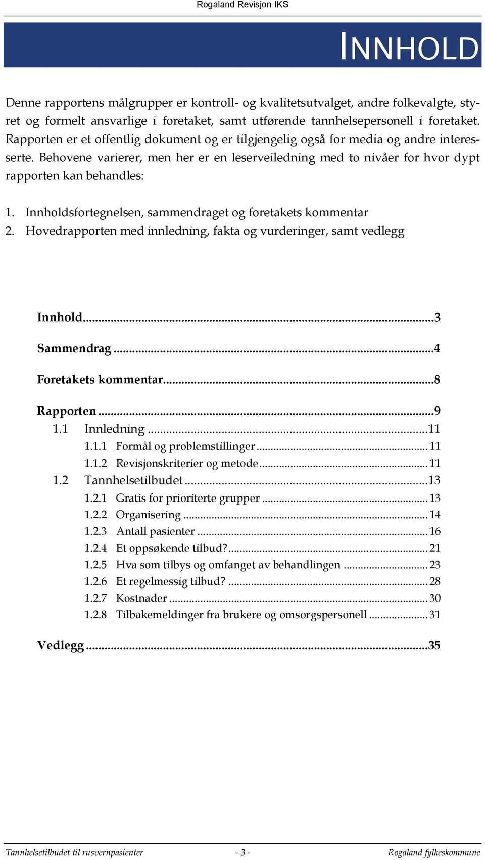 Innholdsfortegnelsen, sammendraget og foretakets kommentar 2. Hovedrapporten med innledning, fakta og vurderinger, samt vedlegg Innhold... 3 Sammendrag... 4 Foretakets kommentar... 8 Rapporten... 9 1.