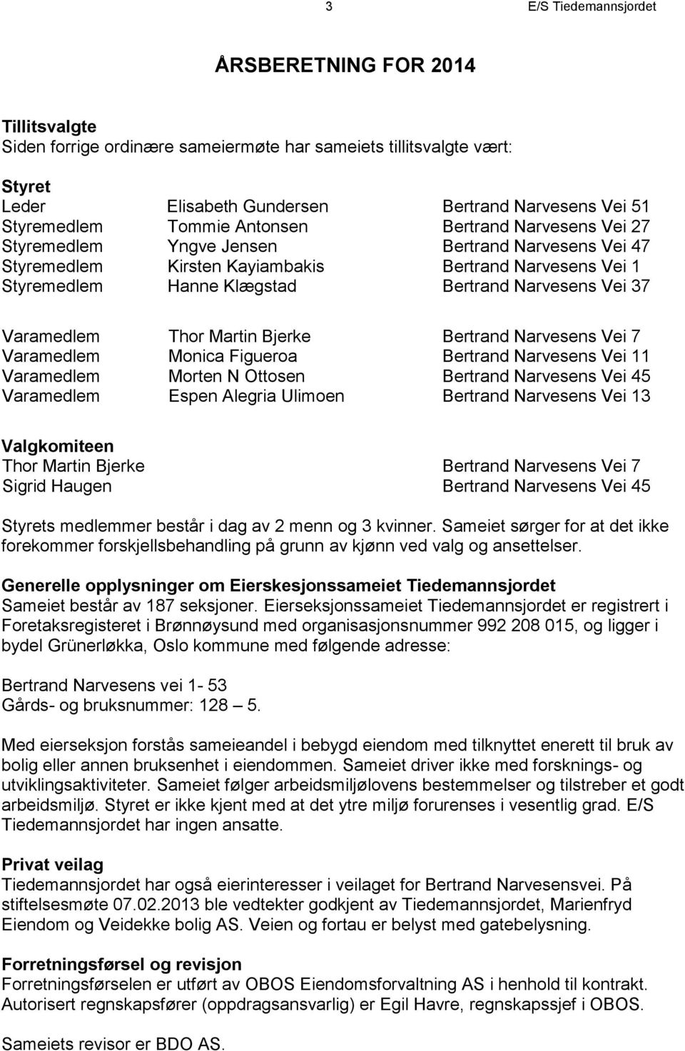 37 Varamedlem Thor Martin Bjerke Bertrand Narvesens Vei 7 Varamedlem Monica Figueroa Bertrand Narvesens Vei 11 Varamedlem Morten N Ottosen Bertrand Narvesens Vei 45 Varamedlem Espen Alegria Ulimoen