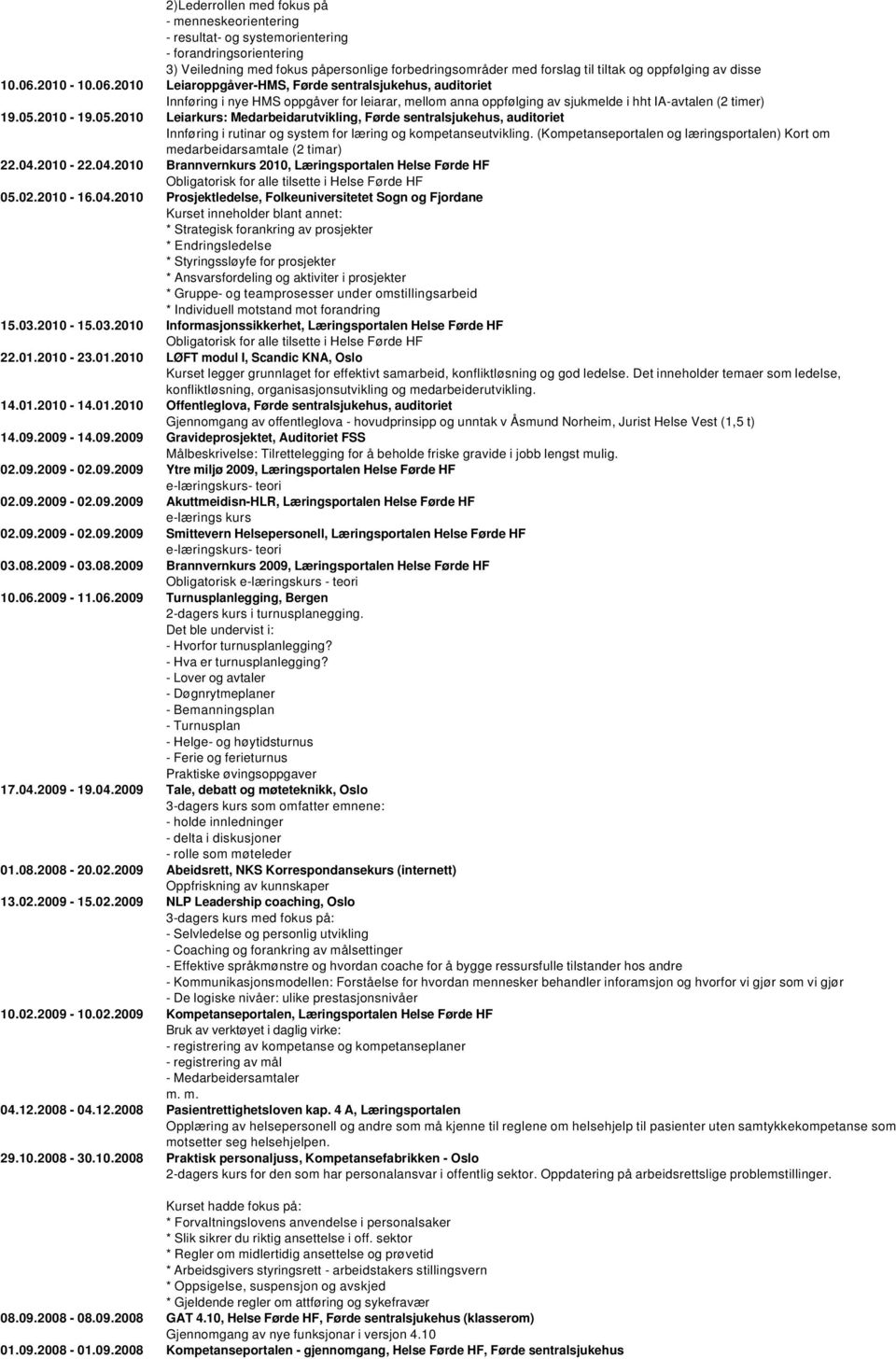 2010-19.05.2010 Leiarkurs: Medarbeidarutvikling, Førde sentralsjukehus, auditoriet Innføring i rutinar og system for læring og kompetanseutvikling.