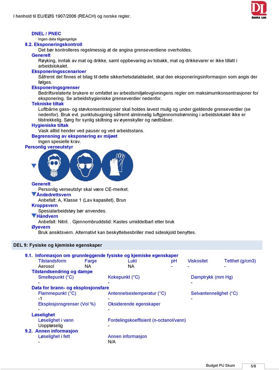 Eksponeringsscenarioer Såfremt det finnes et bilag til dette sikkerhetsdatabladet, skal den eksponeringsinformasjon som angis der følges.