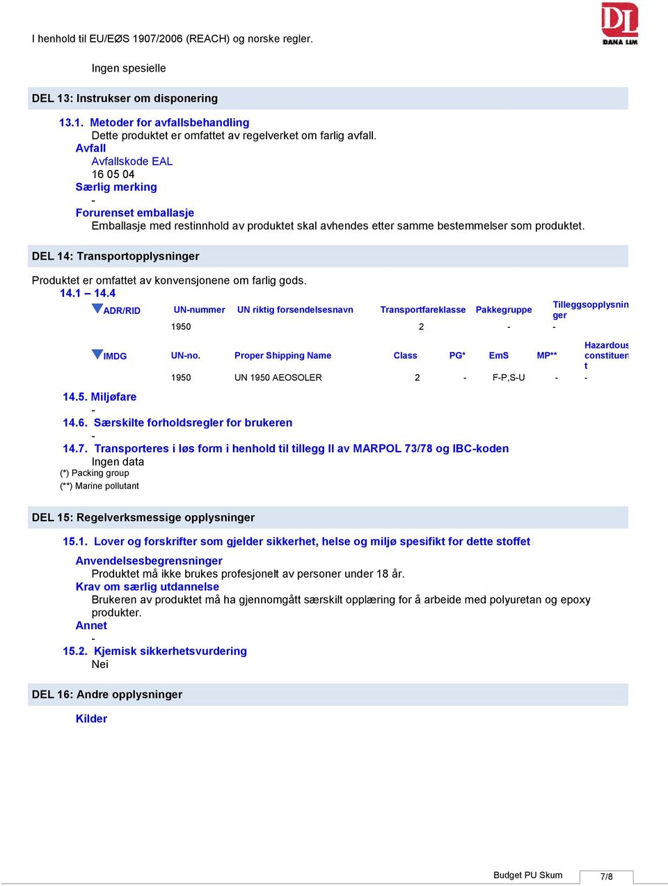 DEL 14: Transportopplysninger Produktet er omfattet av konvensjonene om farlig gods. 14.1 14.