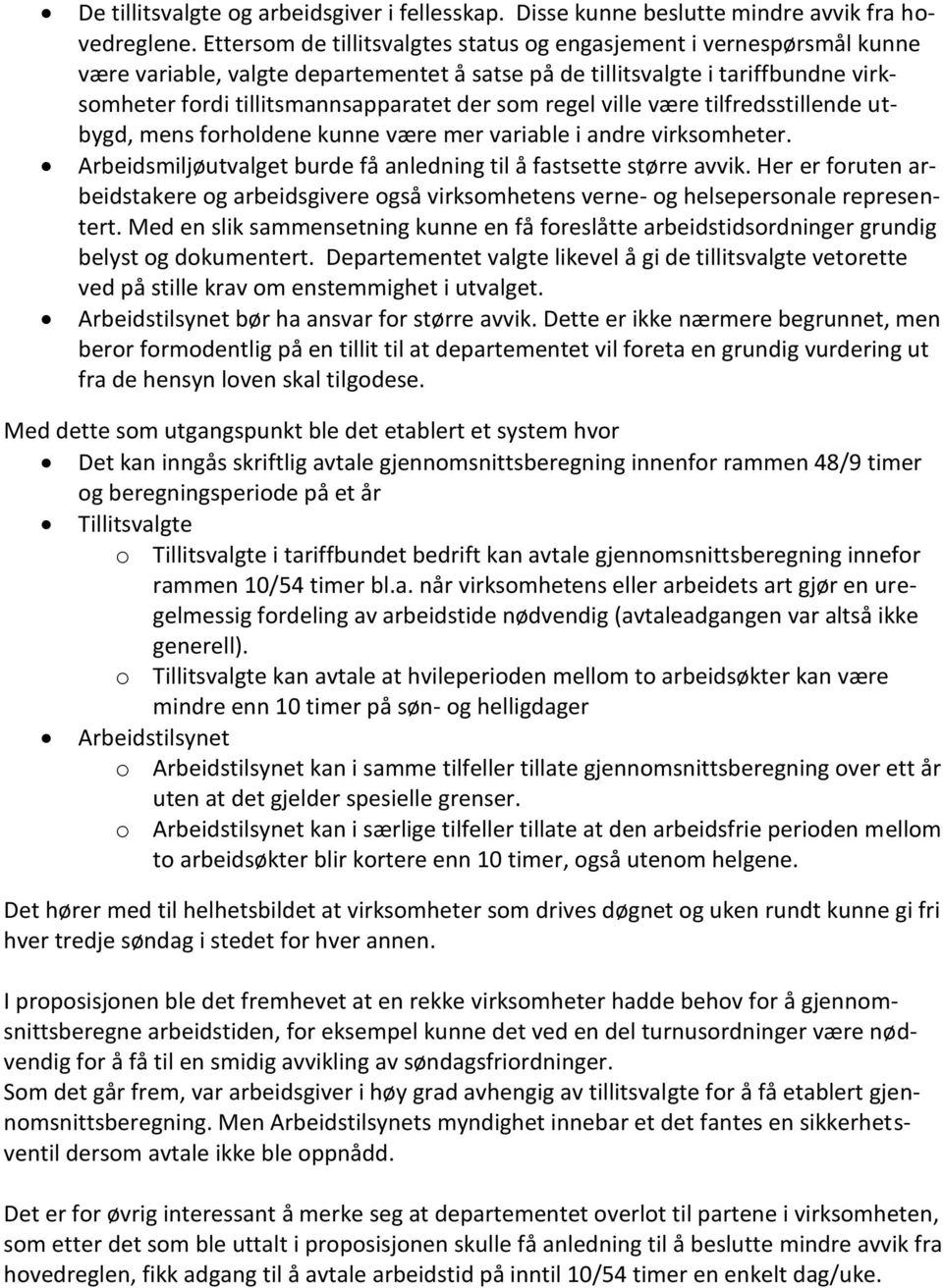 regel ville være tilfredsstillende utbygd, mens forholdene kunne være mer variable i andre virksomheter. Arbeidsmiljøutvalget burde få anledning til å fastsette større avvik.