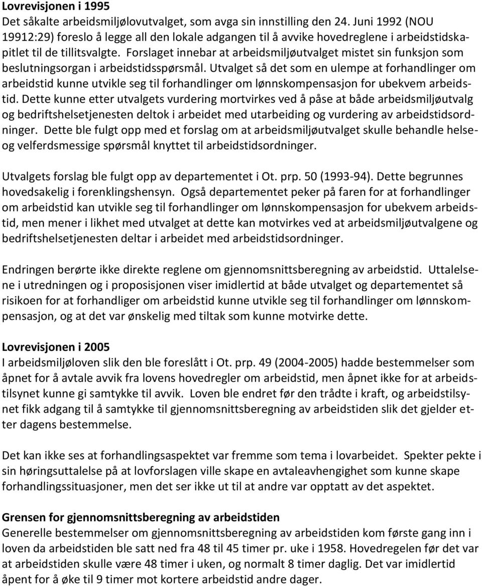 Forslaget innebar at arbeidsmiljøutvalget mistet sin funksjon som beslutningsorgan i arbeidstidsspørsmål.