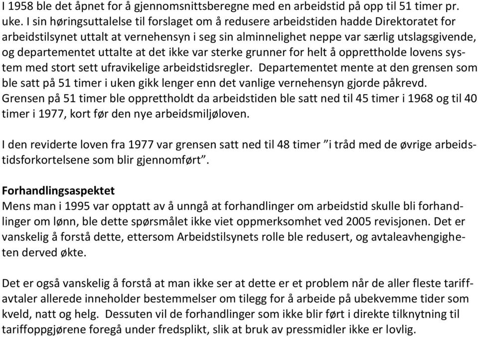 uttalte at det ikke var sterke grunner for helt å opprettholde lovens system med stort sett ufravikelige arbeidstidsregler.