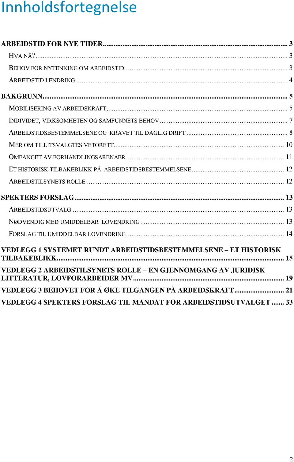 .. 11 ET HISTORISK TILBAKEBLIKK PÅ ARBEIDSTIDSBESTEMMELSENE... 12 ARBEIDSTILSYNETS ROLLE... 12 SPEKTERS FORSLAG... 13 ARBEIDSTIDSUTVALG... 13 NØDVENDIG MED UMIDDELBAR LOVENDRING.