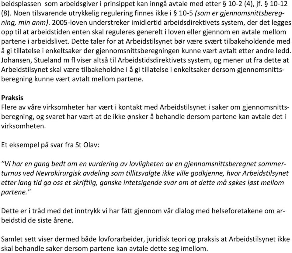 Dette taler for at Arbeidstilsynet bør være svært tilbakeholdende med å gi tillatelse i enkeltsaker der gjennomsnittsberegningen kunne vært avtalt etter andre ledd.