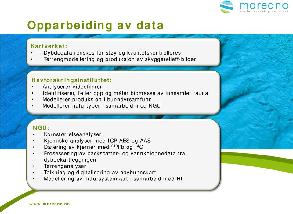 Modellerer naturtyper i samarbeid med NGU NGU: Kornstørrelseanalyser Kjemiske analyser med ICP-AES og AAS Datering av kjerner med 210 Pb og 14 C