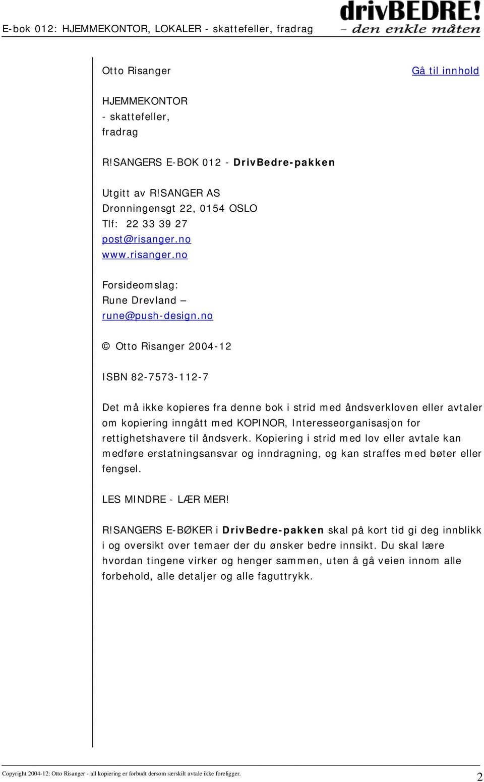 no Otto Risanger 2004-12 ISBN 82-7573-112-7 Det må ikke kopieres fra denne bok i strid med åndsverkloven eller avtaler om kopiering inngått med KOPINOR, Interesseorganisasjon for rettighetshavere til