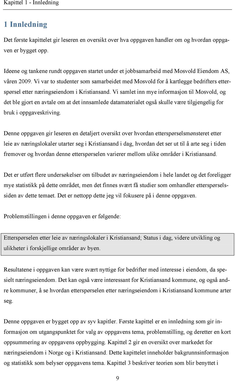 Vi var to studenter som samarbeidet med Mosvold for å kartlegge bedrifters etterspørsel etter næringseiendom i Kristiansand.