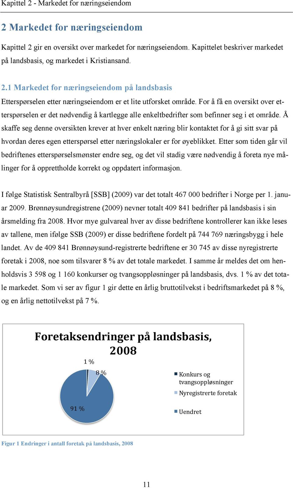 For å få en oversikt over etterspørselen er det nødvendig å kartlegge alle enkeltbedrifter som befinner seg i et område.