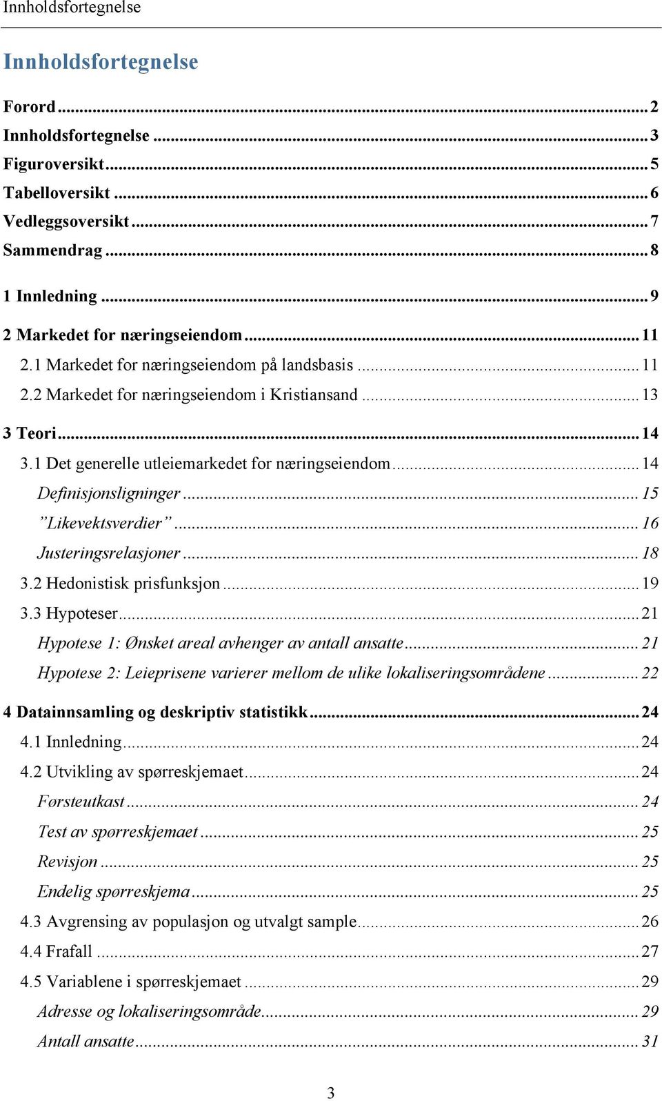 ..15 Likevektsverdier...16 Justeringsrelasjoner...18 3.2 Hedonistisk prisfunksjon...19 3.3 Hypoteser...21 Hypotese 1: Ønsket areal avhenger av antall ansatte.