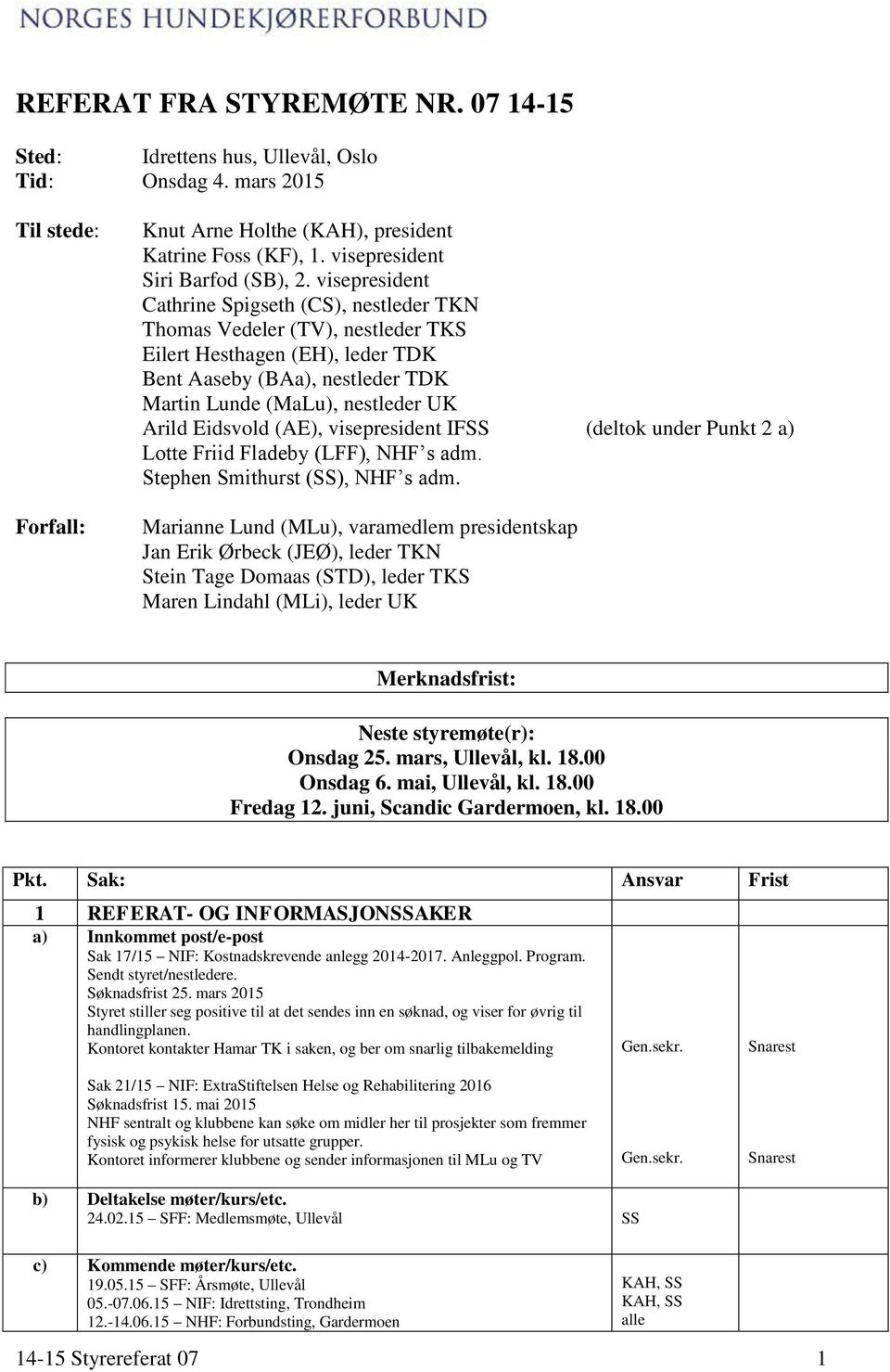 visepresident Cathrine Spigseth (CS), nestleder TKN Thomas Vedeler (TV), nestleder TKS Eilert Hesthagen (EH), leder TDK Bent Aaseby (BAa), nestleder TDK Martin Lunde (MaLu), nestleder UK Arild