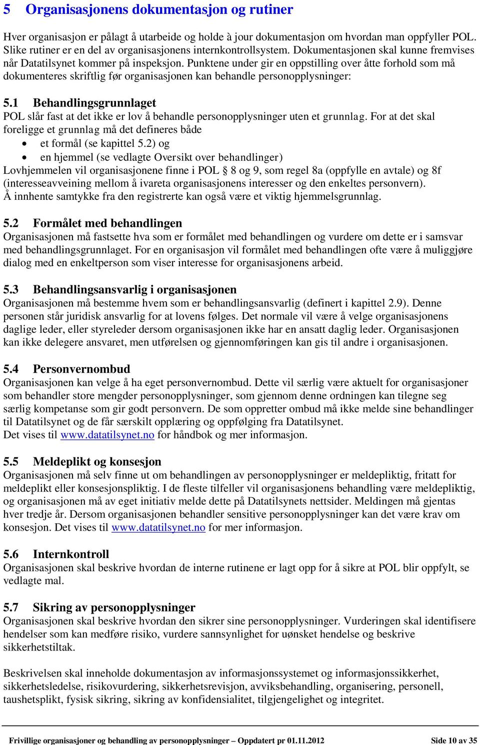 Punktene under gir en oppstilling over åtte forhold som må dokumenteres skriftlig før organisasjonen kan behandle personopplysninger: 5.