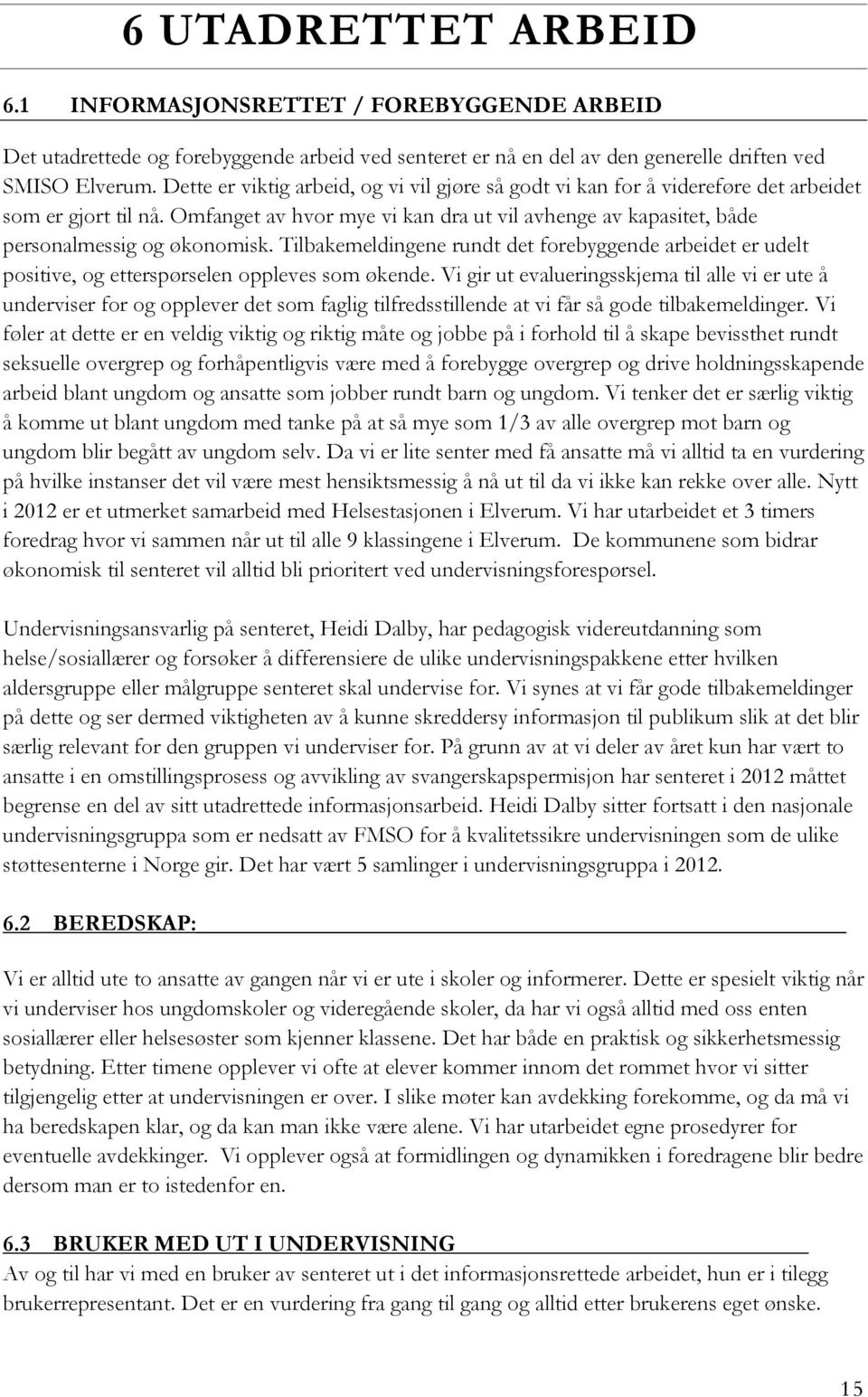 Tilbakemeldingene rundt det forebyggende arbeidet er udelt positive, og etterspørselen oppleves som økende.