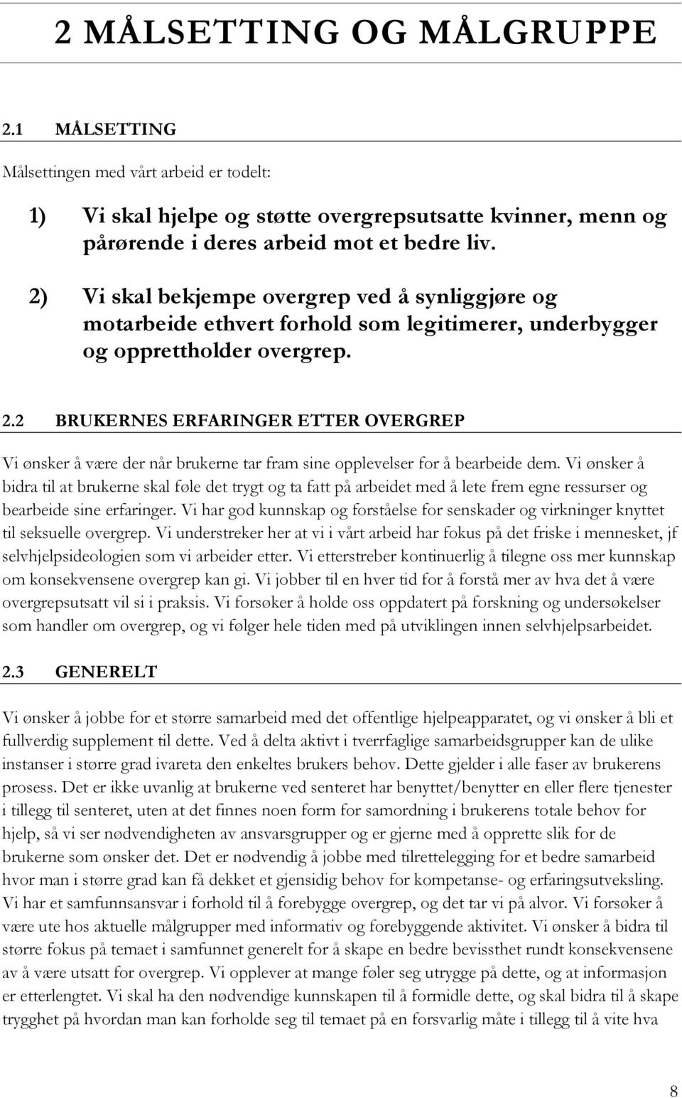 2 BRUKERNES ERFARINGER ETTER OVERGREP Vi ønsker å være der når brukerne tar fram sine opplevelser for å bearbeide dem.