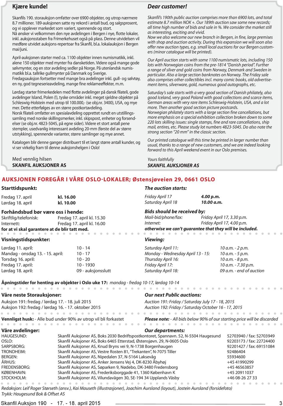 auksjonsstaben fra Frimerkehuset også på plass. Denne utvidelsen vil medføre utvidet auksjons-repertoar fra Skanfil, bl.a. lokalauksjon i Bergen mai/juni. April-auksjonen starter med ca.