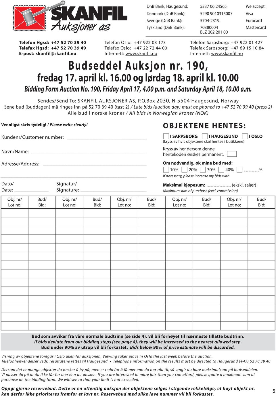 skanfil.no Budseddel Auksjon nr. 190, fredag 17. april kl. 16.00 og lørdag 18. april kl. 10.00 Bidding Form Auction No. 190, Friday April 17, 4.00 p.m. and Saturday April 18, 10.00 a.m. Sendes/Send To: SKANFIL Auksjoner AS, P.