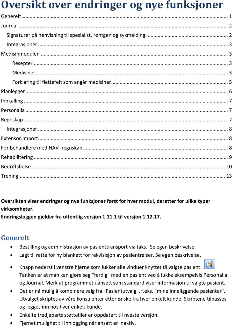 .. 8 Rehabilitering... 9 Bedriftshelse... 10 Trening... 13 Oversikten viser endringer og nye funksjoner først for hver modul, deretter for ulike typer virksomheter.