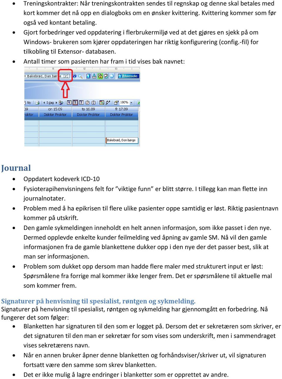 Gjort forbedringer ved oppdatering i flerbrukermiljø ved at det gjøres en sjekk på om Windows- brukeren som kjører oppdateringen har riktig konfigurering (config.