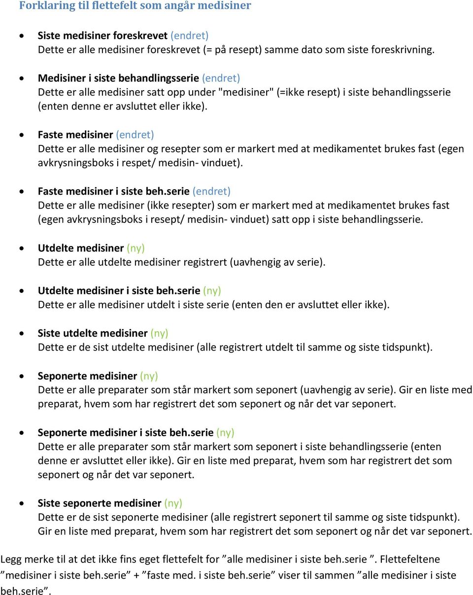 Faste medisiner (endret) Dette er alle medisiner og resepter som er markert med at medikamentet brukes fast (egen avkrysningsboks i respet/ medisin- vinduet). Faste medisiner i siste beh.