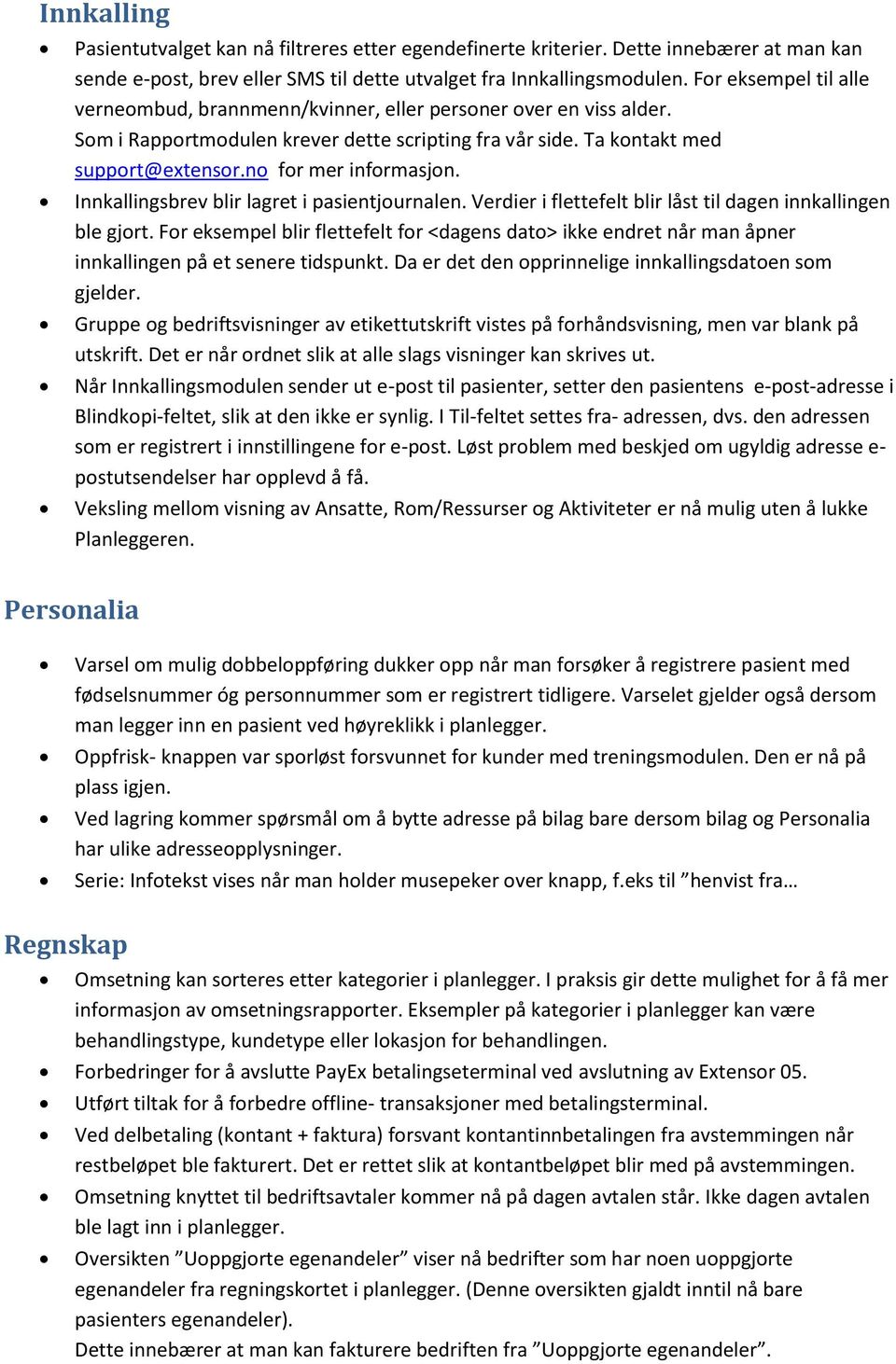 no for mer informasjon. Innkallingsbrev blir lagret i pasientjournalen. Verdier i flettefelt blir låst til dagen innkallingen ble gjort.