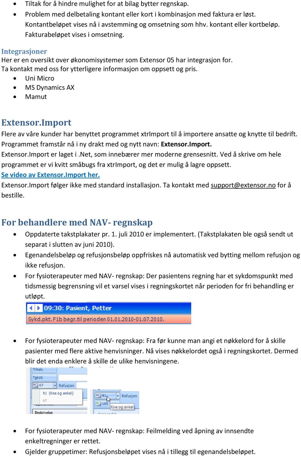 Ta kontakt med oss for ytterligere informasjon om oppsett og pris. Uni Micro MS Dynamics AX Mamut Extensor.