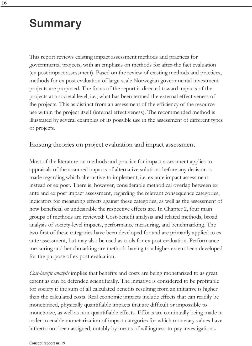 The focus of the report is directed toward impacts of the projects at a societal level, i.e., what has been termed the external effectiveness of the projects.