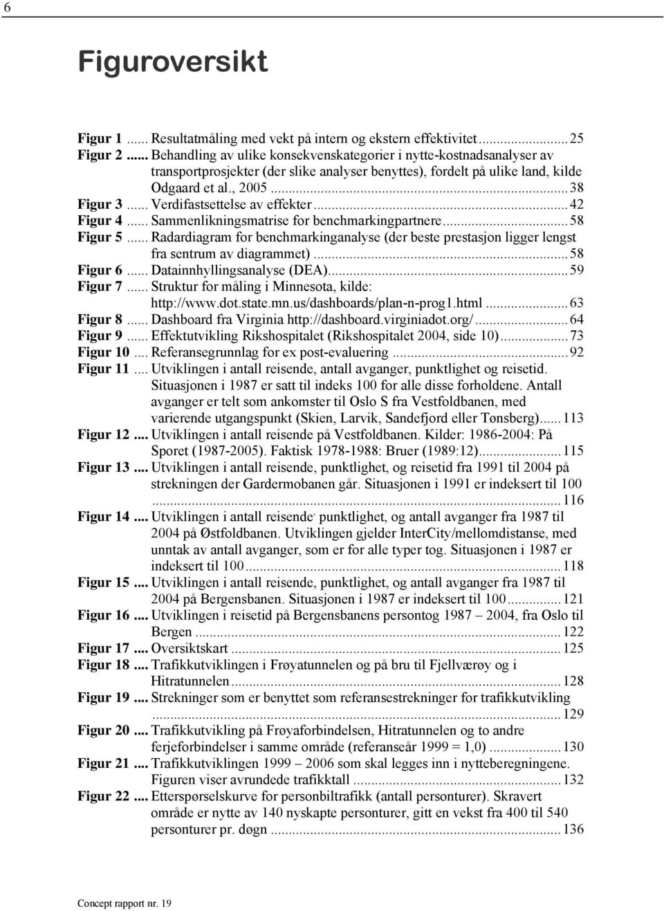 .. Verdifastsettelse av effekter...42 Figur 4... Sammenlikningsmatrise for benchmarkingpartnere...58 Figur 5.