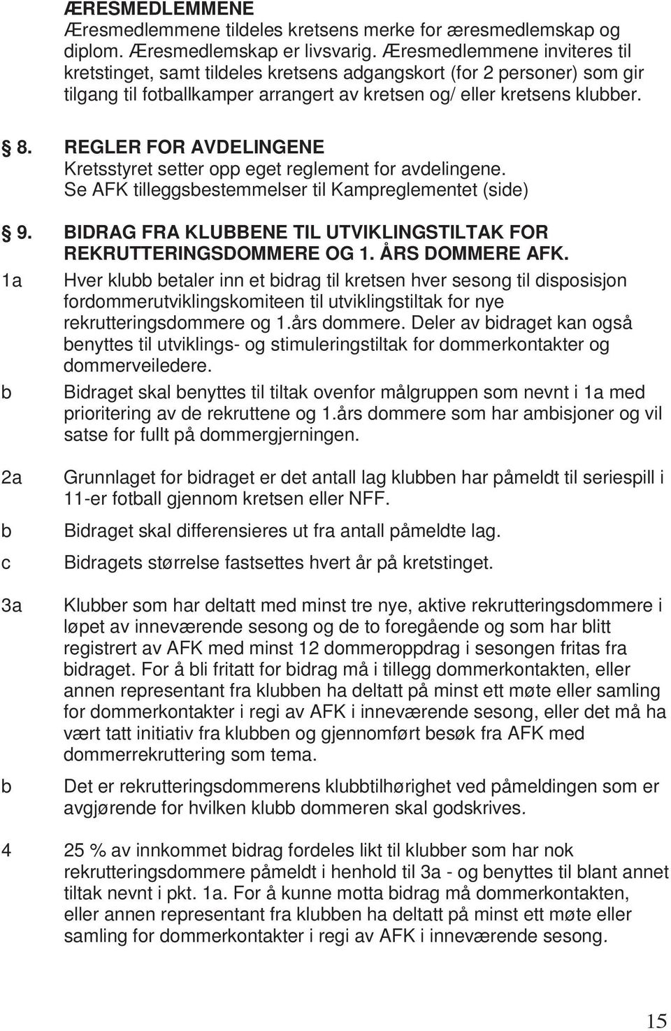 REGLER FOR AVDELINGENE Kretsstyret setter opp eget reglement for avdelingene. Se AFK tilleggsbestemmelser til Kampreglementet (side) 9.