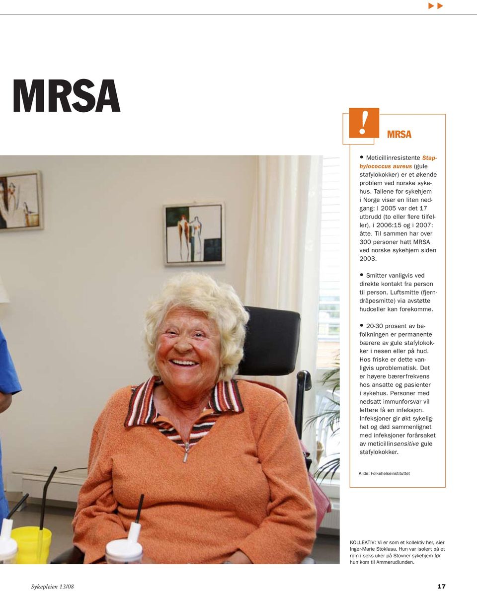 Til sammen har over 300 personer hatt MRSA ved norske sykehjem siden 2003. Smitter vanligvis ved direkte kontakt fra person til person.
