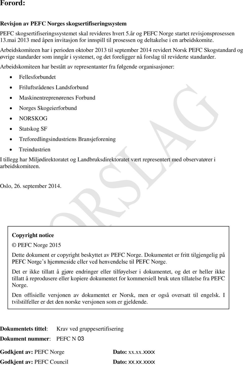 Arbeidskomiteen har i perioden oktober 2013 til september 2014 revidert Norsk PEFC Skogstandard og øvrige standarder som inngår i systemet, og det foreligger nå forslag til reviderte standarder.