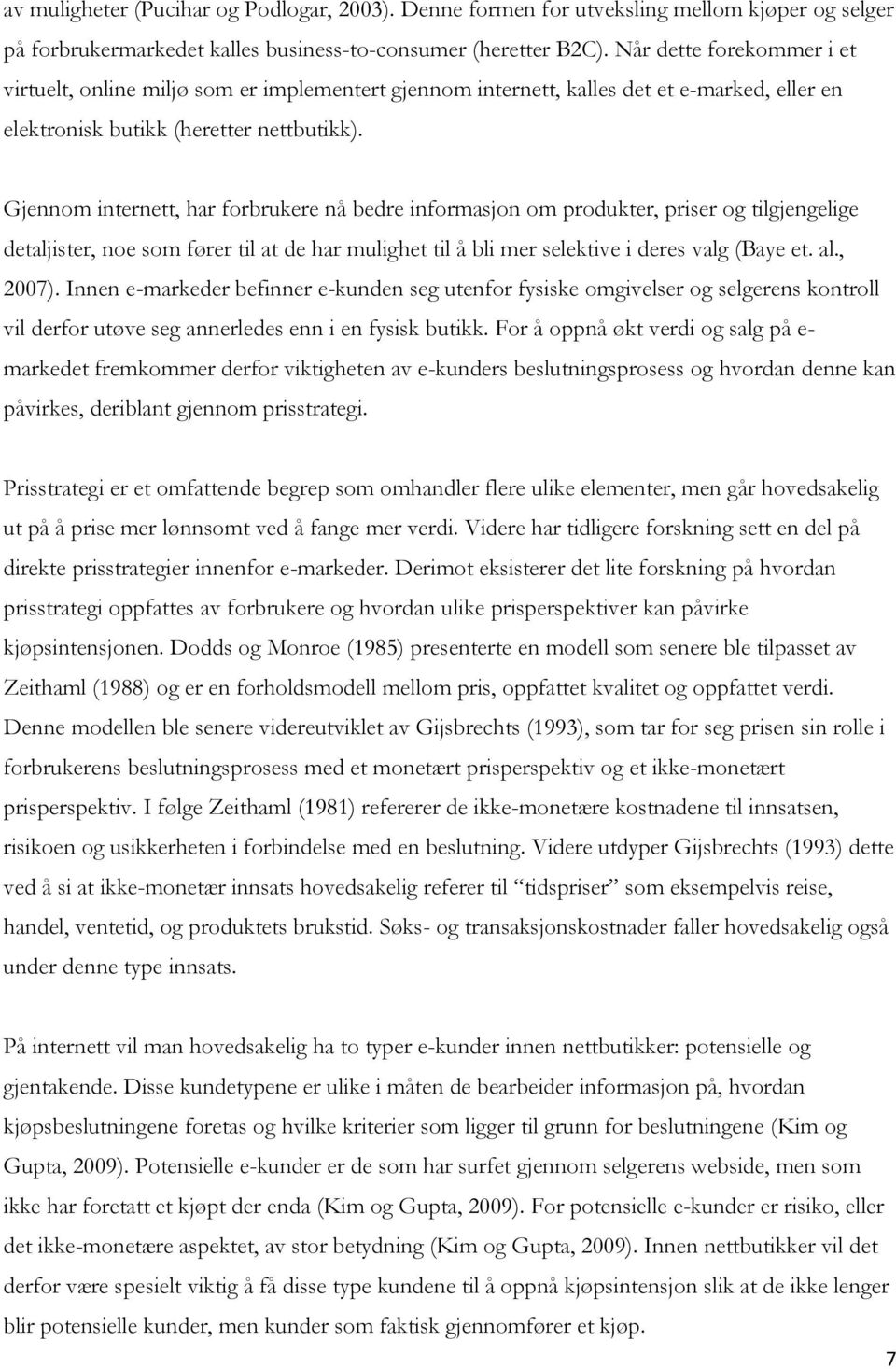 Gjennom internett, har forbrukere nå bedre informasjon om produkter, priser og tilgjengelige detaljister, noe som fører til at de har mulighet til å bli mer selektive i deres valg (Baye et. al.