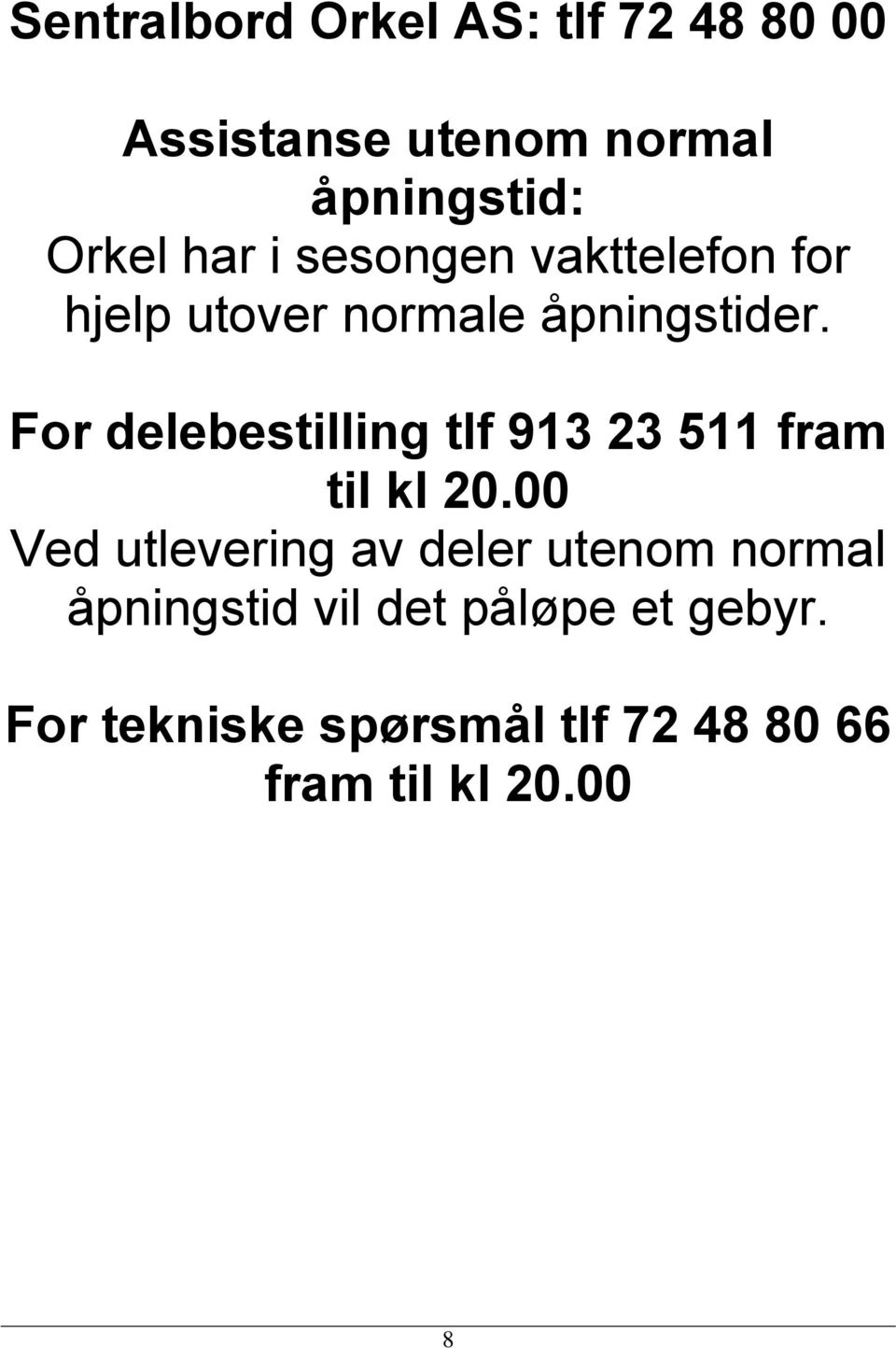 For delebestilling tlf 913 23 511 fram til kl 20.