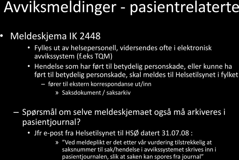 ekstern korrespondanse ut/inn» Saksdokument / saksarkiv Spørsmål om selve meldeskjemaet også må arkiveres i pasientjournal?