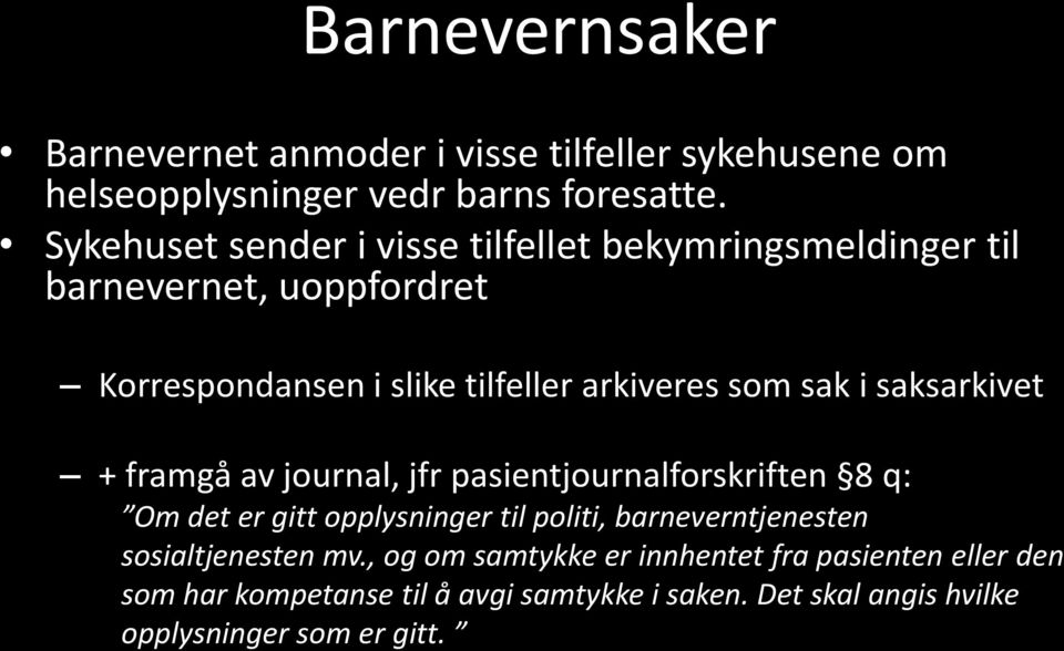 sak i saksarkivet + framgå av journal, jfr pasientjournalforskriften 8 q: Om det er gitt opplysninger til politi, barneverntjenesten