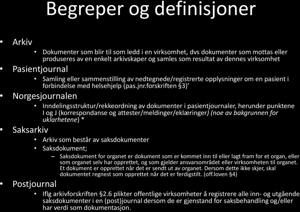 forskriften 3) Norgesjournalen Inndelingsstruktur/rekkeordning av dokumenter i pasientjournaler, herunder punktene I og J (korrespondanse og attester/meldinger/eklæringer) (noe av bakgrunnen for