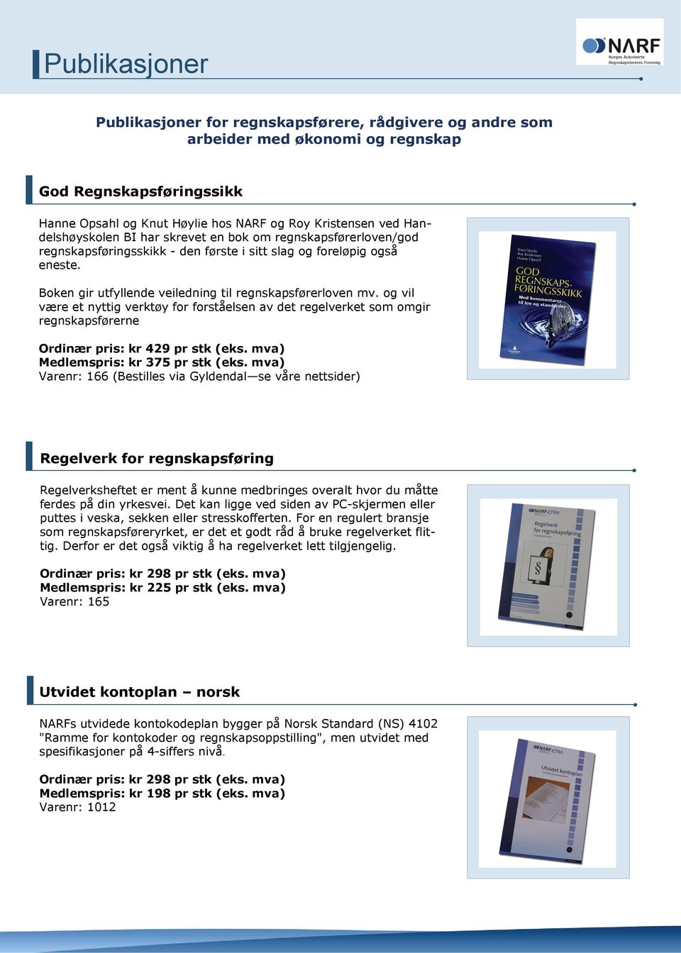og vil være et nyttig verktøy for forståelsen av det regelverket som omgir regnskapsførerne Ordinær pris: kr 429 pr stk (eks. mva) Medlemspris: kr 375 pr stk (eks.