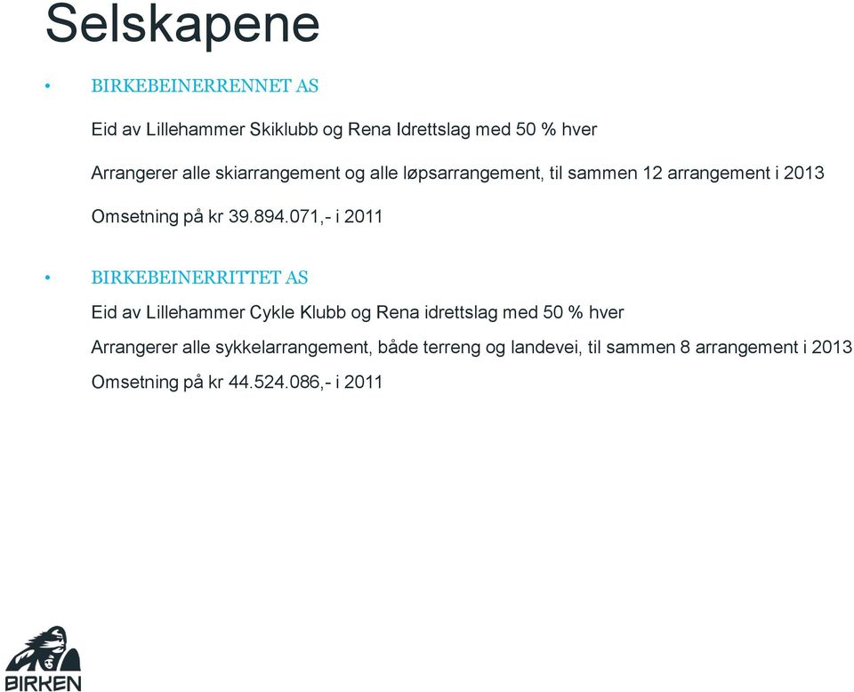 071,- i 2011 BIRKEBEINERRITTET AS Eid av Lillehammer Cykle Klubb og Rena idrettslag med 50 % hver